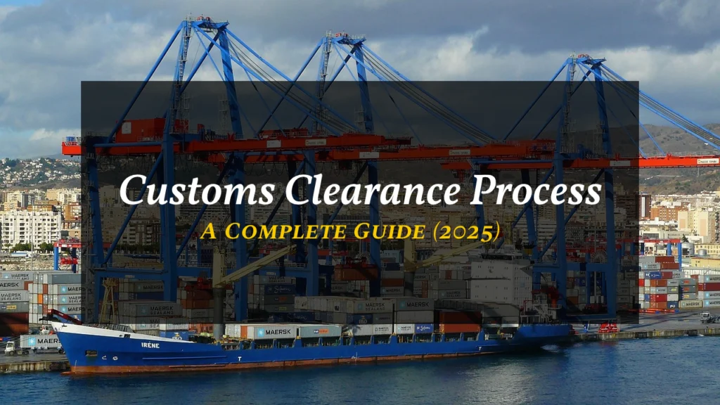 Customs Clearance Process - a compleate guide 2025